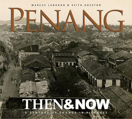Penang Then & Now: A Century of Change in Pictures