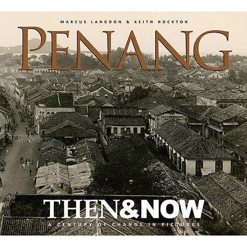 Penang Then & Now: A Century of Change in Pictures